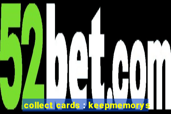 collect cards : keepmemorys